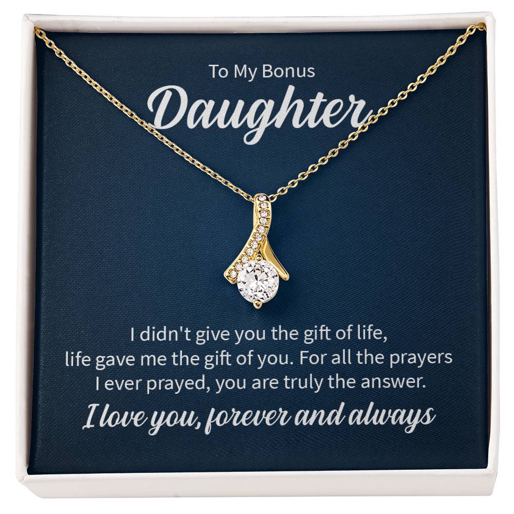 To my bonus daughter - I didn't give you the gift of life