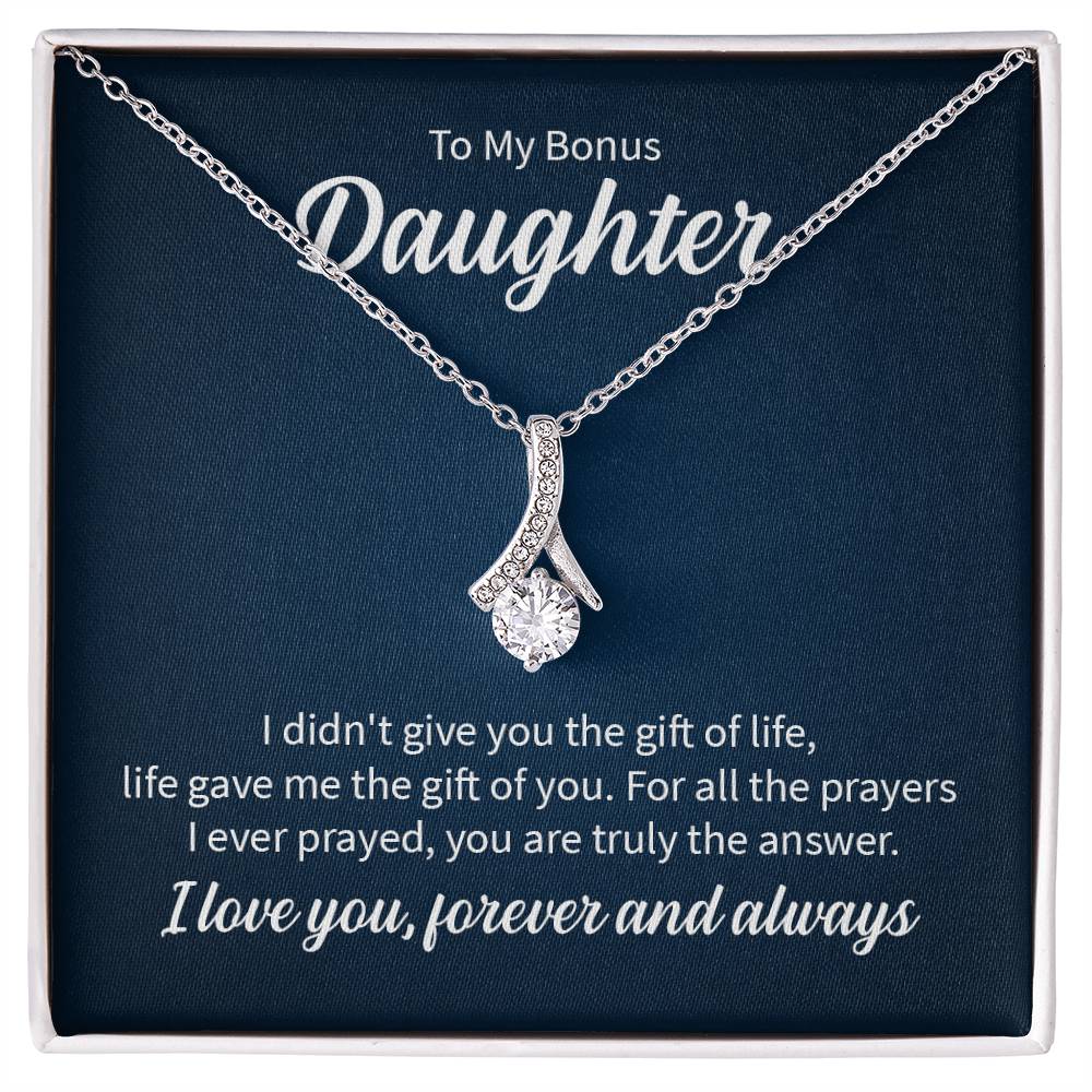 To my bonus daughter - I didn't give you the gift of life