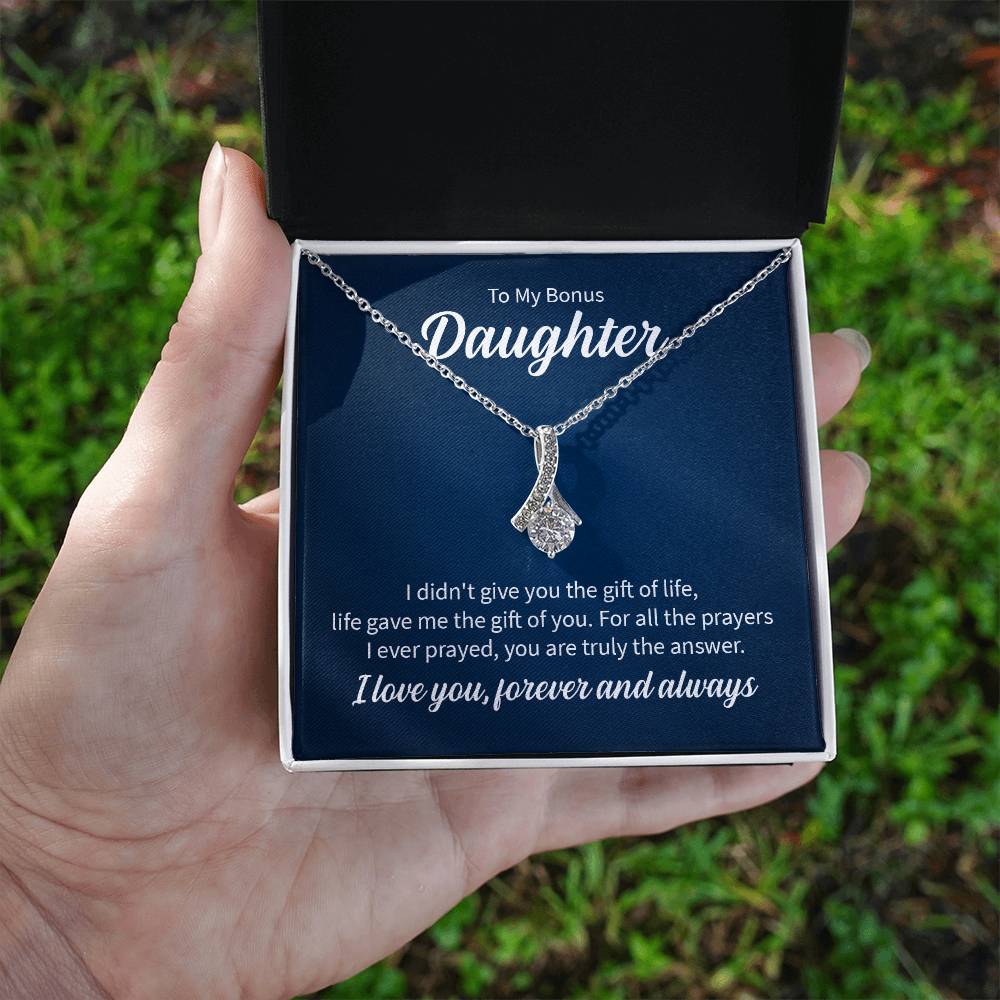 To my bonus daughter - I didn't give you the gift of life